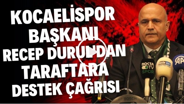 'Kocaelispor Başkanı Recep Durul: "Stada gelelim, 12. adam olarak oyuna dahil olalım"