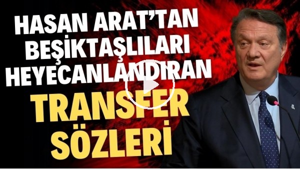 Hasan Arat transfer harekatına çıktı! Beşiktaşlıları heyecanlandıran sözler