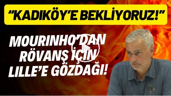 'Mourinho'dan rövanş için Lille'e gözdağı! "Kadıköy'e bekliyoruz. Sonuç farklı olacak!"