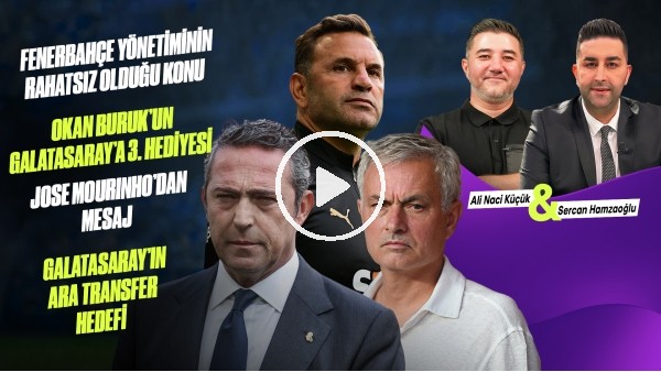 HAFTAYA BAKIŞ | OKAN BURUK'UN HEDİYESİ, FB YÖNETİMİ RAHATSIZ, GS TRANSFER HEDEFİ, MOURINHO'DAN MESAJ